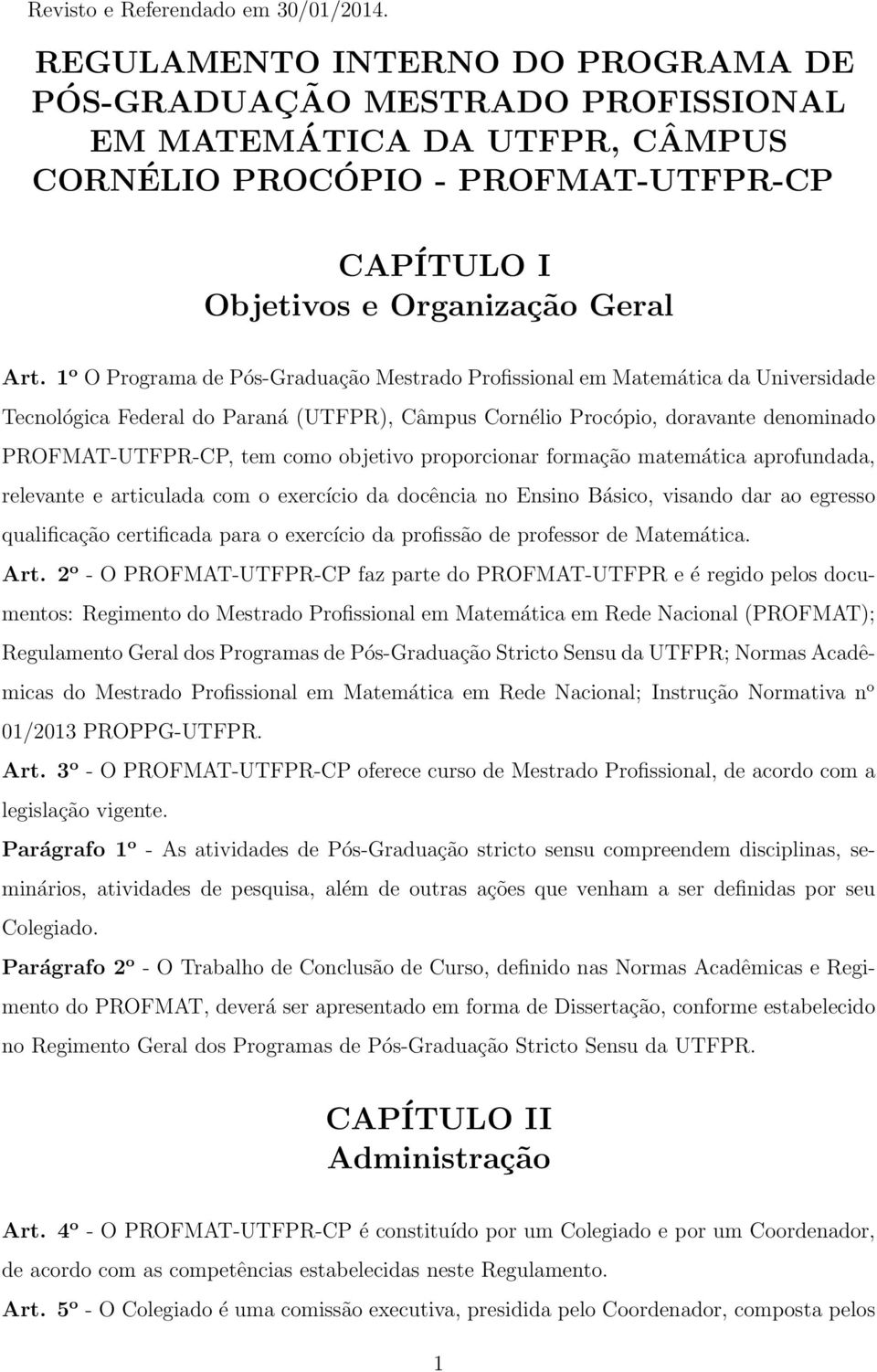 1 o O Programa de Pós-Graduação Mestrado Profissional em Matemática da Universidade Tecnológica Federal do Paraná (UTFPR), Câmpus Cornélio Procópio, doravante denominado PROFMAT-UTFPR-CP, tem como