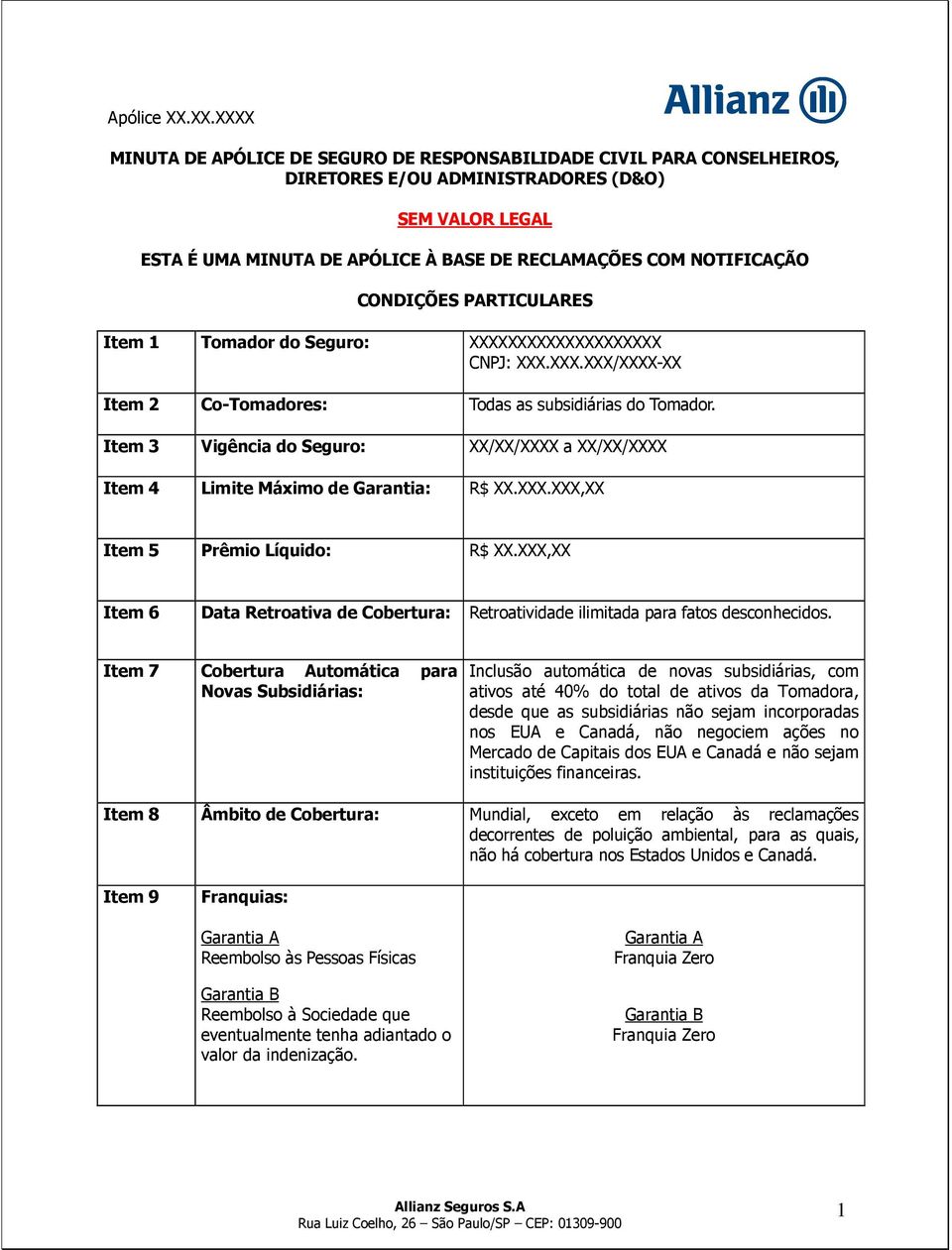 Item 3 Vigência do Seguro: XX/XX/XXXX a XX/XX/XXXX Item 4 Limite Máximo de Garantia: R$ XX.XXX.XXX,XX Item 5 Prêmio Líquido: R$ XX.