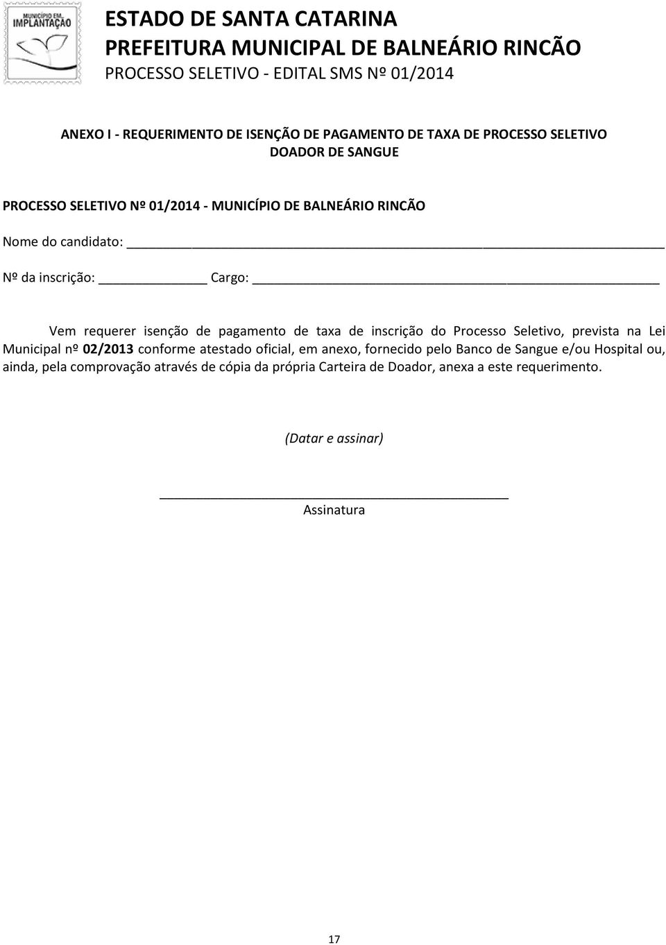 Processo Seletivo, prevista na Lei Municipal nº 02/2013 conforme atestado oficial, em anexo, fornecido pelo Banco de Sangue e/ou