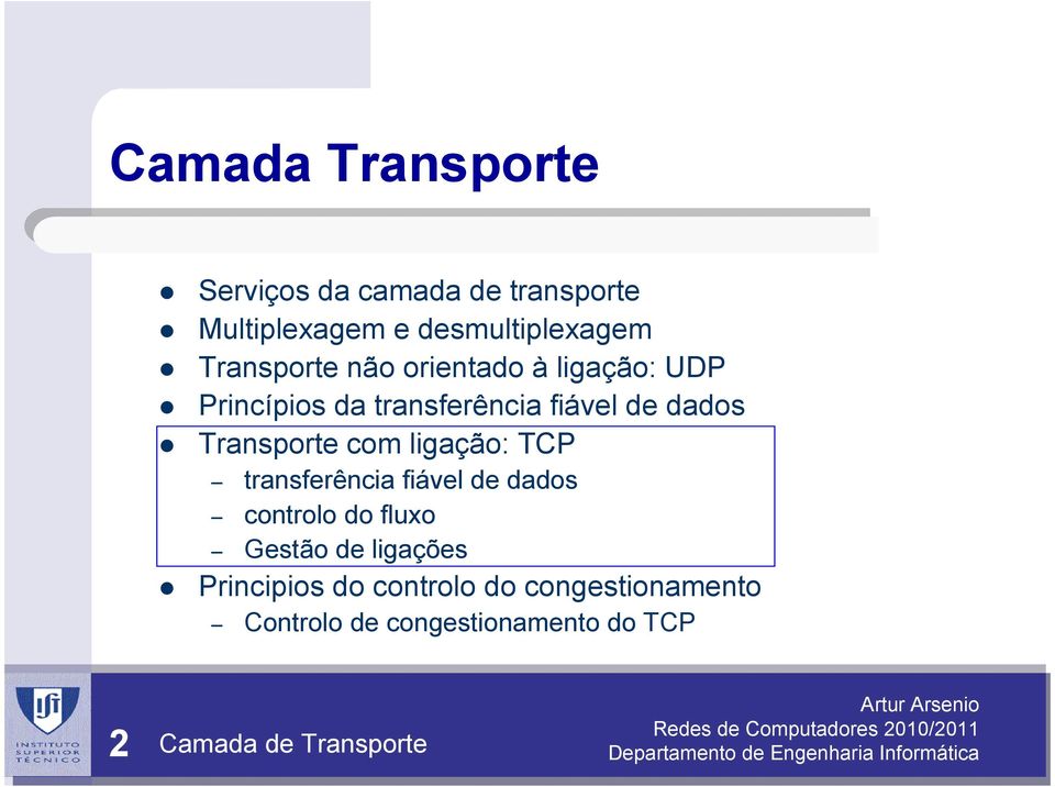 Transporte com ligação: TCP transferência fiável de dados controlo do fluxo Gestão de