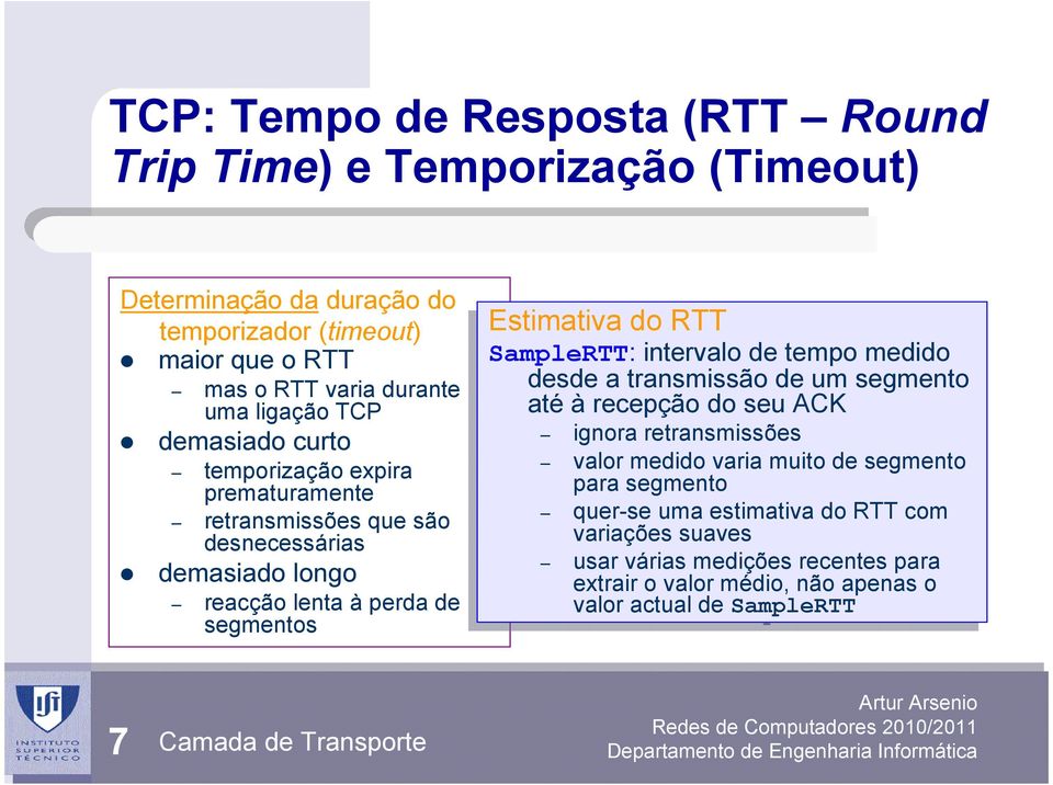 medido desde desde a transmissão de de um um segmento até até à recepção do do seu seu ACK ACK ignora ignora retransmissões retransmissões valor valor medido medido varia varia muito muito de de