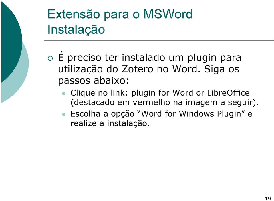 Siga os passos abaixo: Clique no link: plugin for Word or LibreOffice