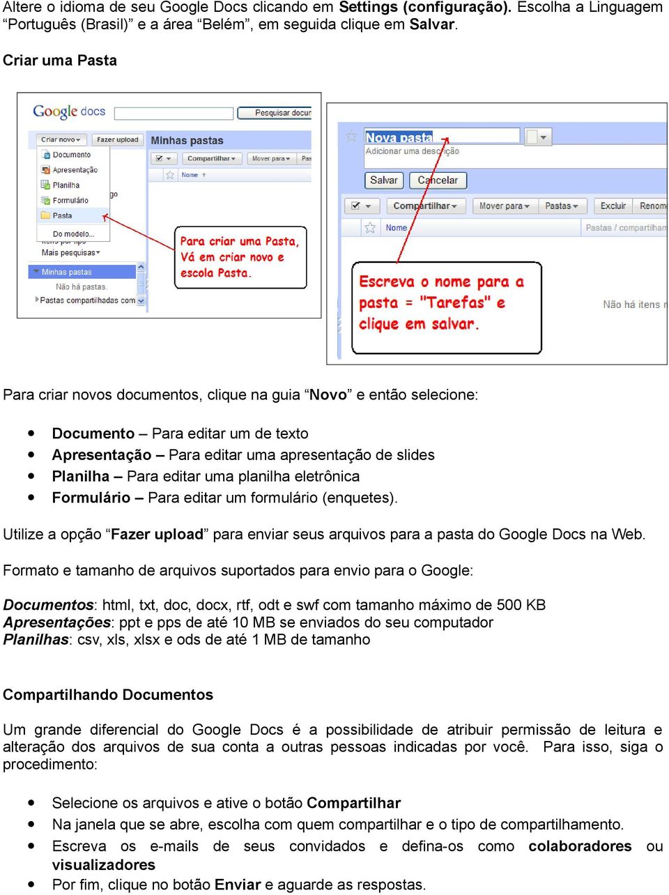 planilha eletrônica Formulário Para editar um formulário (enquetes). Utilize a opção Fazer upload para enviar seus arquivos para a pasta do Google Docs na Web.