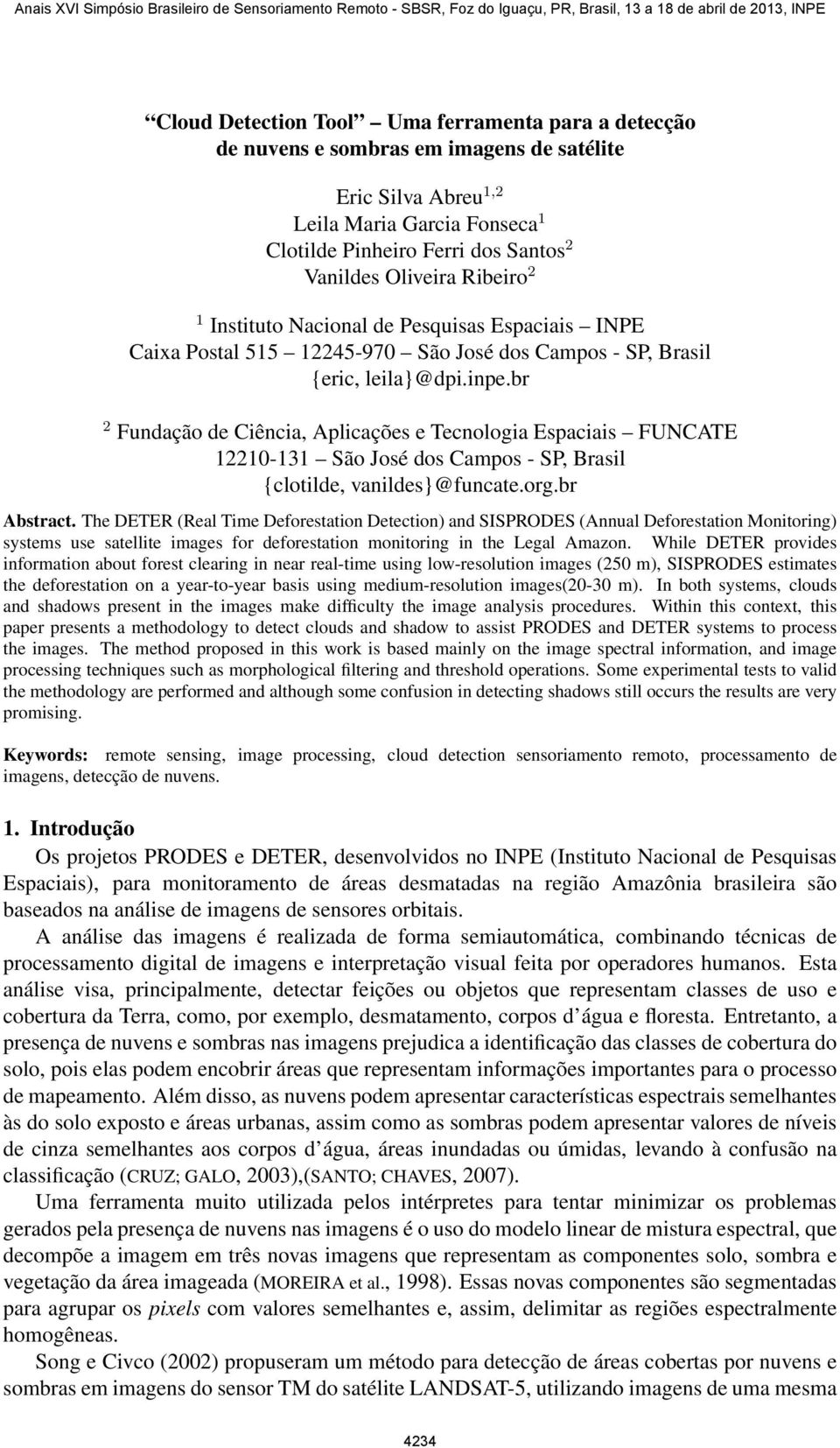 br 2 Fundação de Ciência, Aplicações e Tecnologia Espaciais FUNCATE 12210-131 São José dos Campos - SP, Brasil {clotilde, vanildes}@funcate.org.br Abstract.