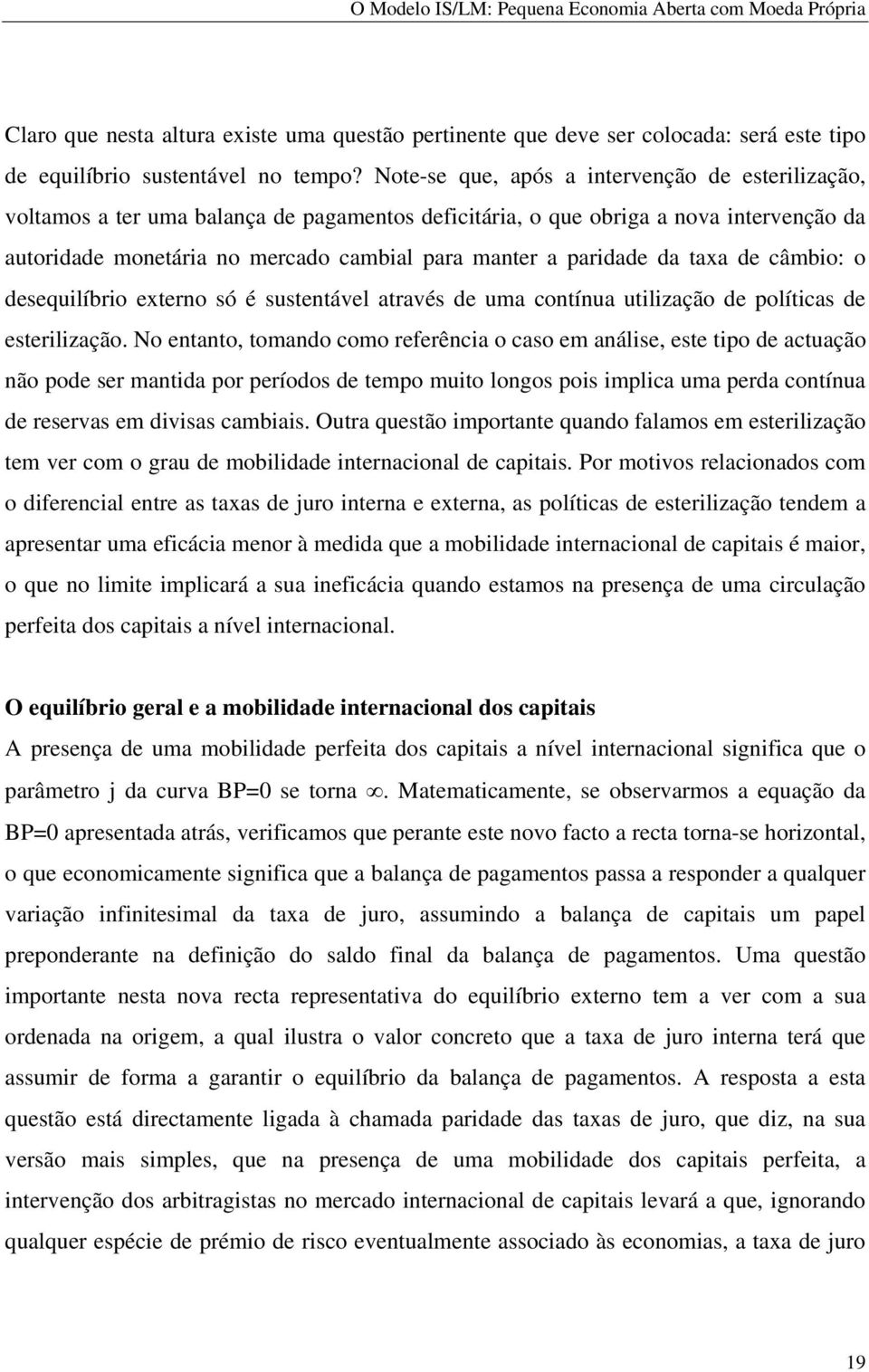 de câmbo: o desequlíbro externo só é sustentável através de uma contínua utlzação de polítcas de esterlzação.