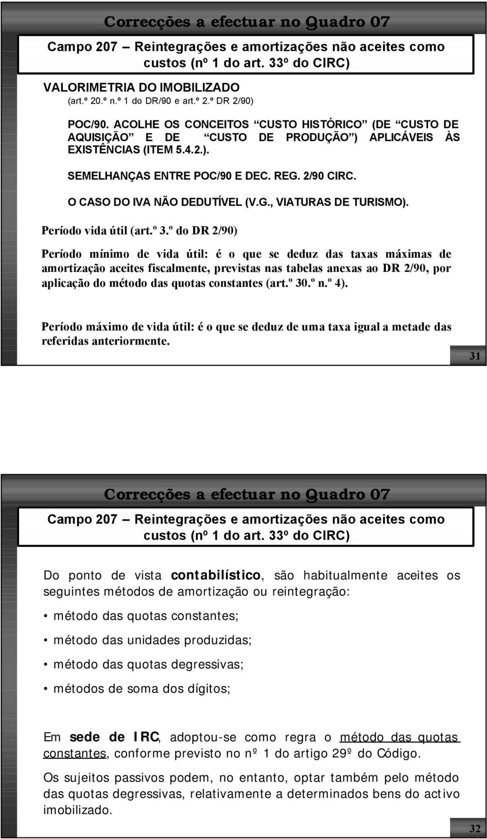 O CASO DO IVA NÃO DEDUTÍVEL (V.G., VIATURAS DE TURISMO). Período vida útil (art.º 3.