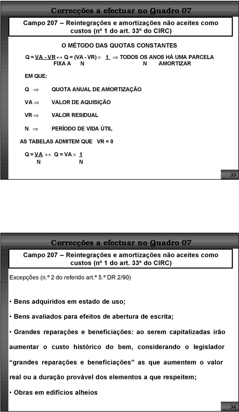 RESIDUAL PERÍODO DE VIDA ÚTIL AS TABELAS ADMITEM QUE VR = 0 Q = VA «Q = VA 1 N N 33  33º do CIRC) Excepções (n.º 2 do referido art.º 5.