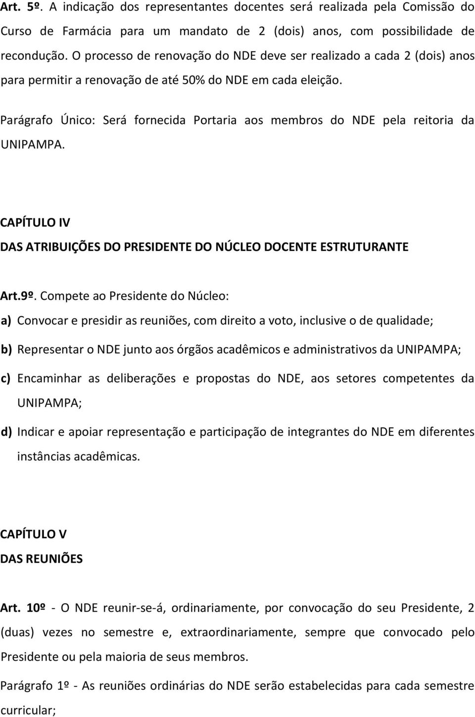 Parágrafo Único: Será fornecida Portaria aos membros do NDE pela reitoria da UNIPAMPA. CAPÍTULO IV DAS ATRIBUIÇÕES DO PRESIDENTE DO NÚCLEO DOCENTE ESTRUTURANTE Art.9º.