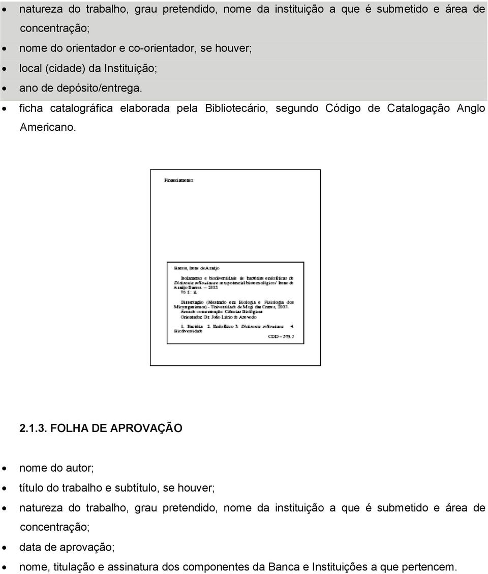 ficha catalográfica elaborada pela Bibliotecário, segundo Código de Catalogação Anglo Americano. 2.1.3.