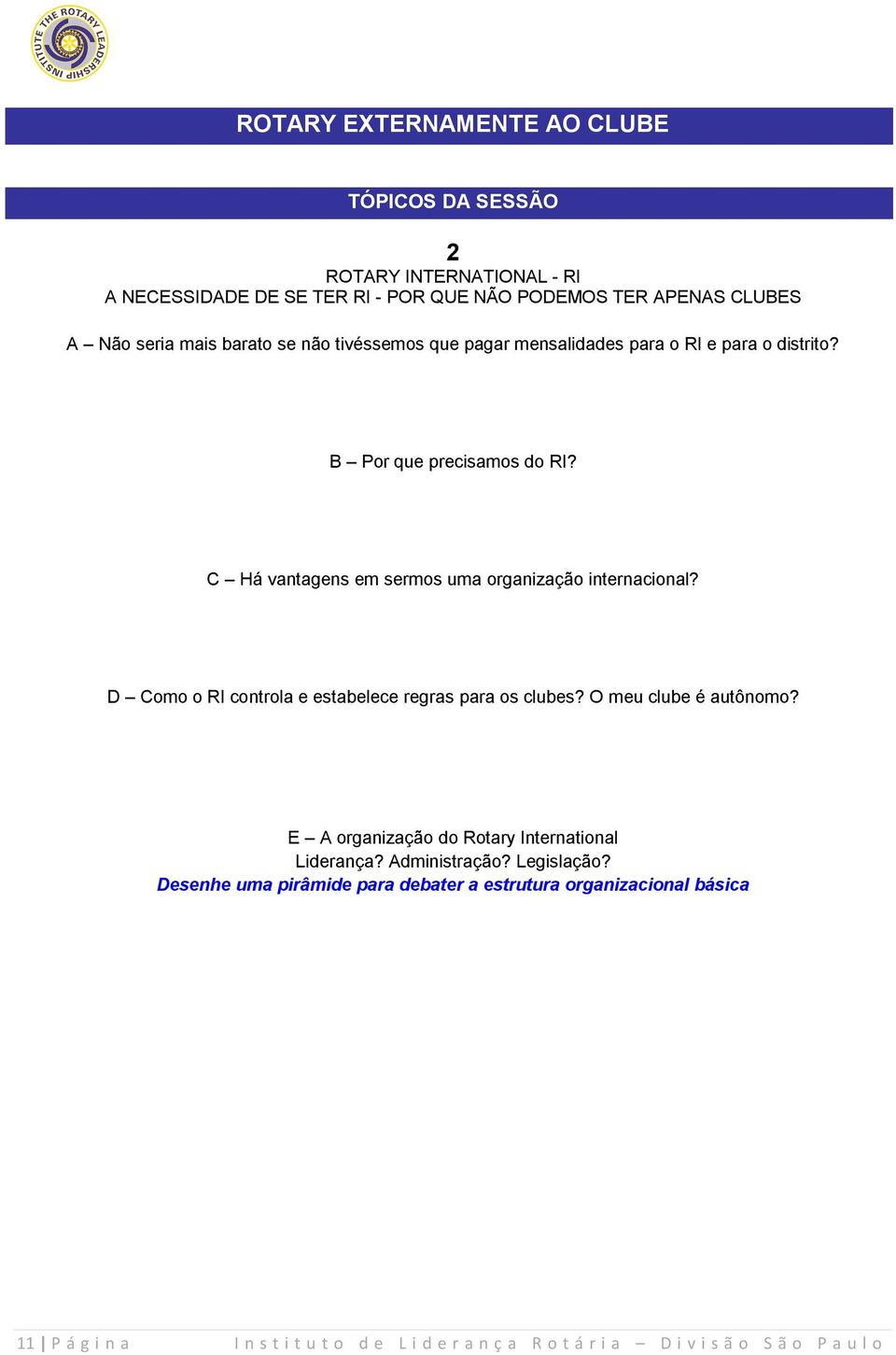 C Há vantagens em sermos uma organização internacional? D Como o RI controla e estabelece regras para os clubes? O meu clube é autônomo?