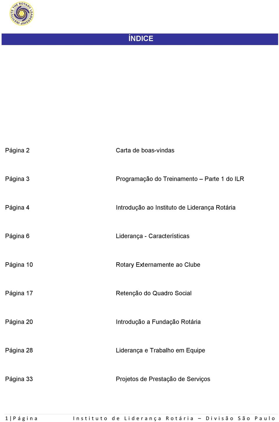 Página 17 Retenção do Quadro Social Página 20 Introdução a Fundação Rotária Página 28 Liderança e Trabalho em