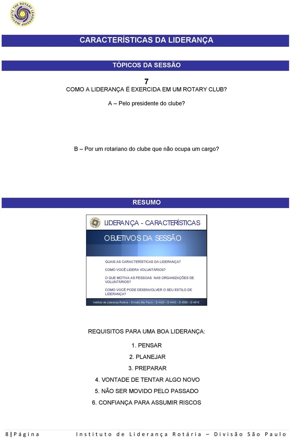 COMO VOCÊ LIDERA VOLUNTÁRIOS? O QUE MOTIVA AS PESSOAS NAS ORGANIZAÇÕES DE VOLUNTÁRIOS? COMO VOCÊ PODE DESENVOLVER O SEU ESTILO DE LIDERANÇA?