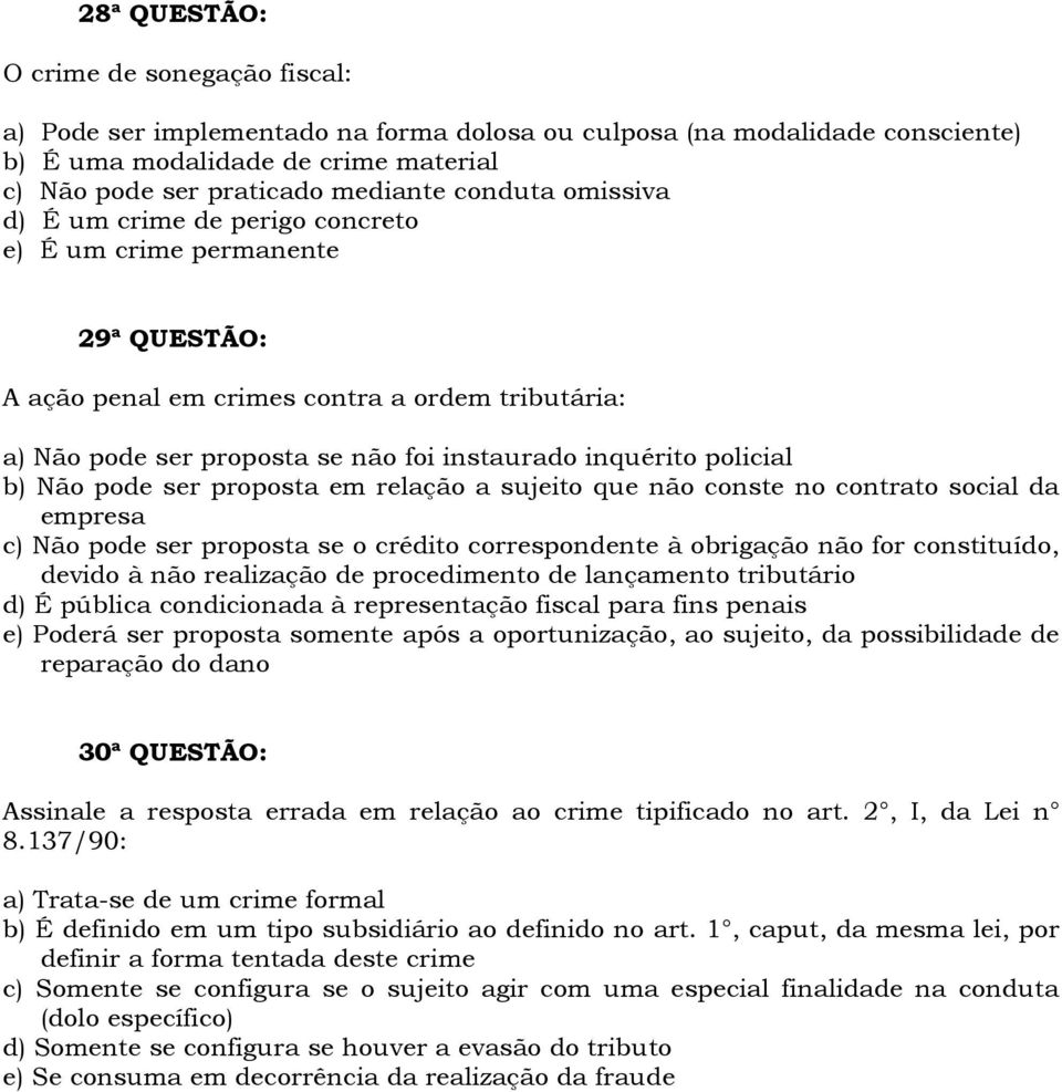 policial b) Não pode ser proposta em relação a sujeito que não conste no contrato social da empresa c) Não pode ser proposta se o crédito correspondente à obrigação não for constituído, devido à não