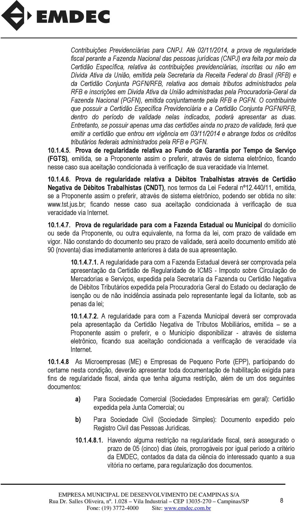 ou não em Dívida Ativa da União, emitida pela Secretaria da Receita Federal do Brasil (RFB) e da Certidão Conjunta PGFN/RFB, relativa aos demais tributos administrados pela RFB e inscrições em Divida