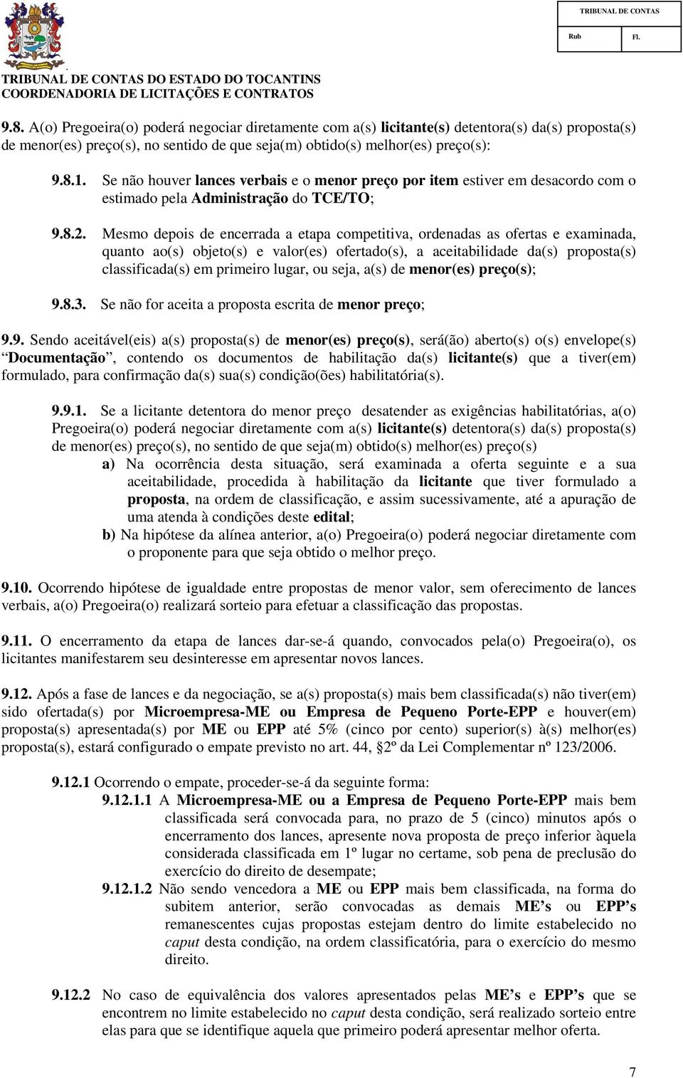 quanto ao(s) objeto(s) e valor(es) ofertado(s), a aceitabilidade da(s) proposta(s) classificada(s) em primeiro lugar, ou seja, a(s) de menor(es) preço(s); 983 Se não for aceita a proposta escrita de