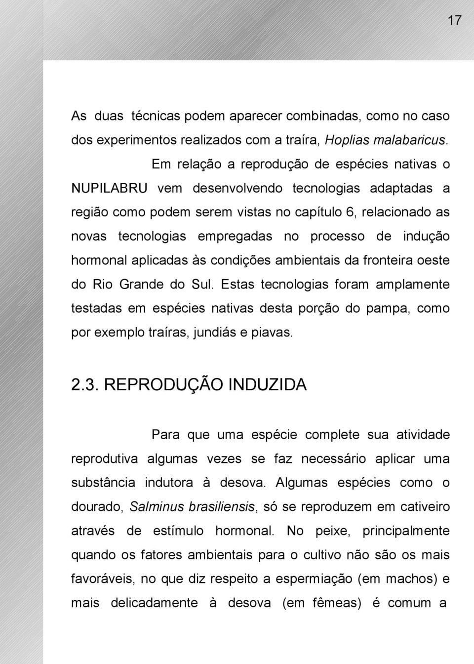 de indução hormonal aplicadas às condições ambientais da fronteira oeste do Rio Grande do Sul.