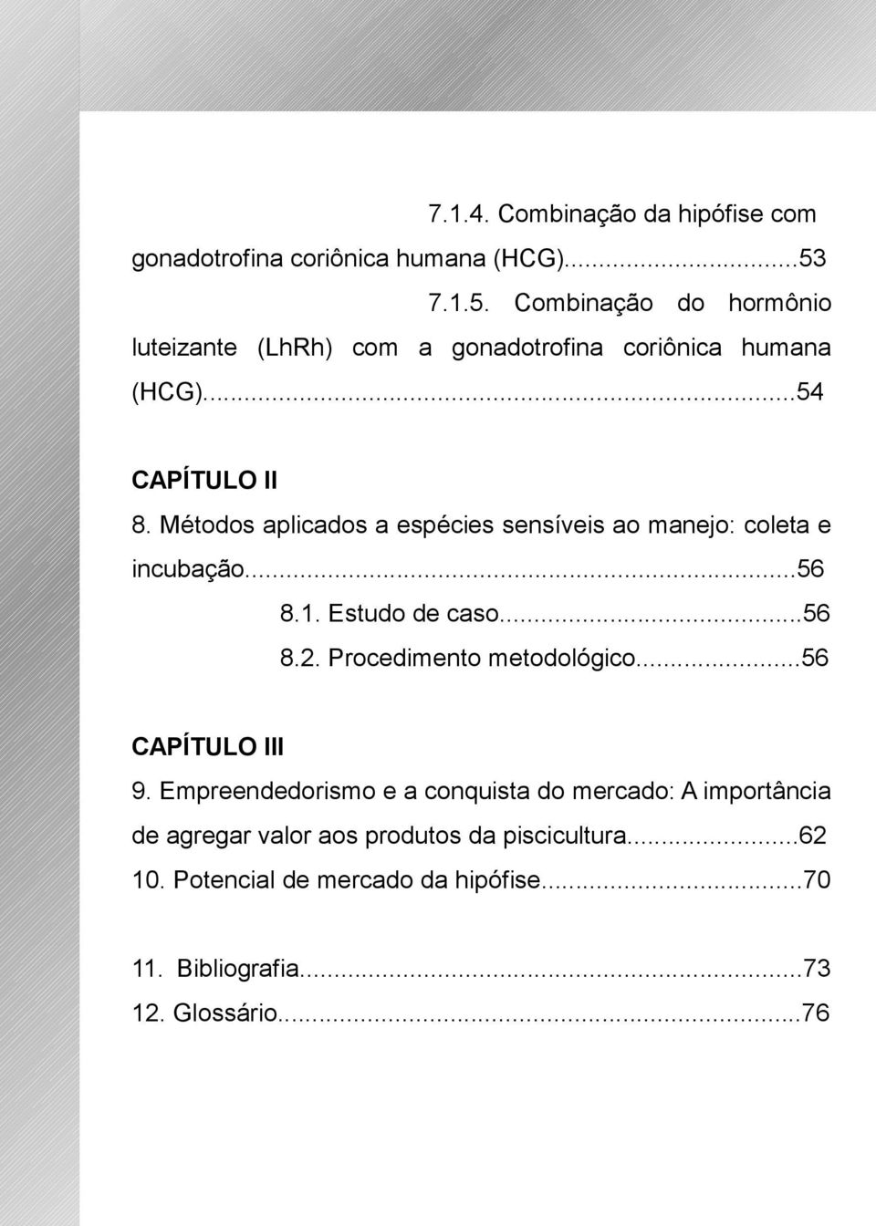 Métodos aplicados a espécies sensíveis ao manejo: coleta e incubação...56 8.1. Estudo de caso...56 8.2. Procedimento metodológico.