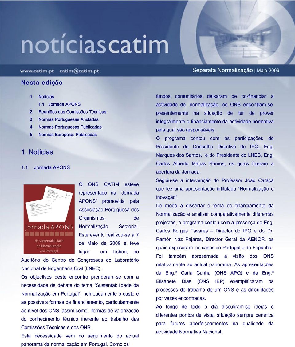 Este evento realizou-se a 7 de Maio de 2009 e teve lugar em Lisboa, no Auditório do Centro de Congressos do Laboratório Nacional de Engenharia Civil (LNEC).