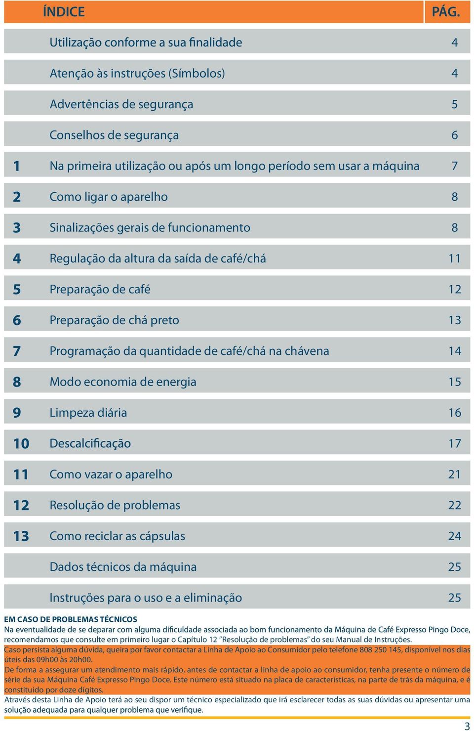 gerais de funcionamento 8 4 Regulação da altura da saída de café/chá 11 5 Preparação de café 12 6 Preparação de chá preto 13 7 Programação da quantidade de café/chá na chávena 14 8 Modo economia de