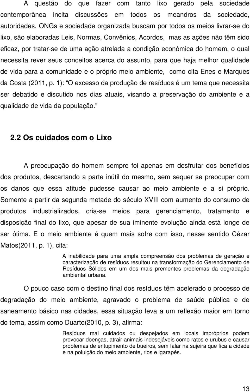 conceitos acerca do assunto, para que haja melhor qualidade de vida para a comunidade e o próprio meio ambiente, como cita Enes e Marques da Costa (2011, p.