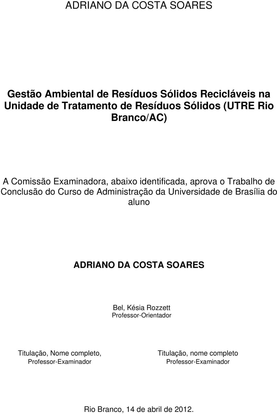 Administração da Universidade de Brasília do aluno ADRIANO DA COSTA SOARES Bel, Késia Rozzett Professor-Orientador