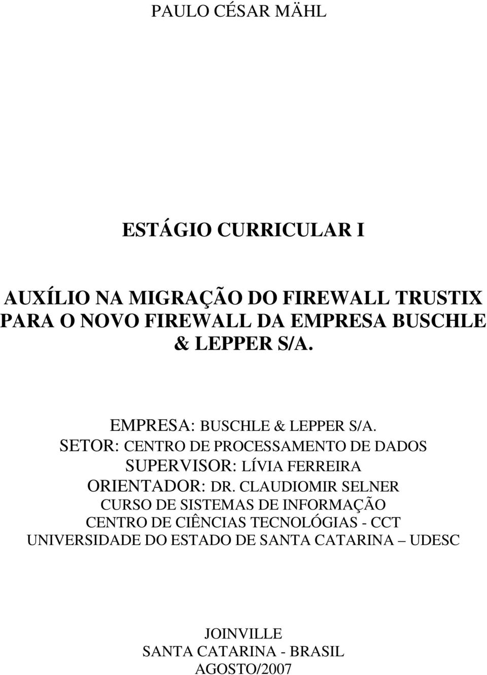 SETOR: CENTRO DE PROCESSAMENTO DE DADOS SUPERVISOR: LÍVIA FERREIRA ORIENTADOR: DR.