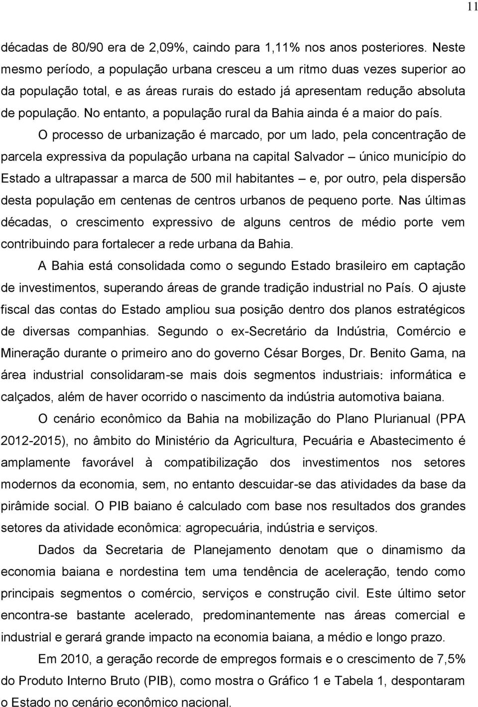 No entanto, a população rural da Bahia ainda é a maior do país.