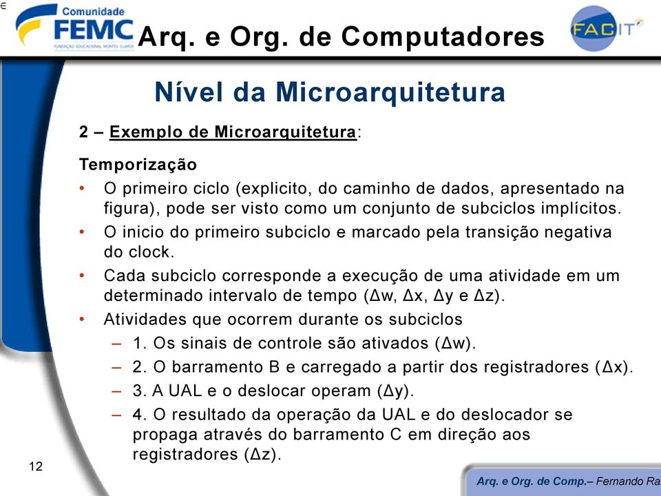 Cada subciclo corresponde a execução de uma atividade em um determinado intervalo de tempo (Δw, Δx, Δy e Δz). Atividades que ocorrem durante os subciclos 1.