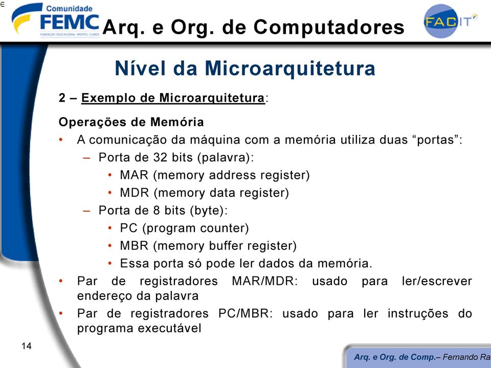(program counter) MBR (memory buffer register) Essa porta só pode ler dados da memória.