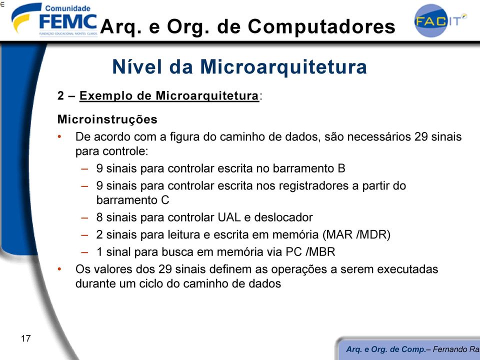 barramento C 8 sinais para controlar UAL e deslocador 2 sinais para leitura e escrita em memória (MAR /MDR) 1 sinal para