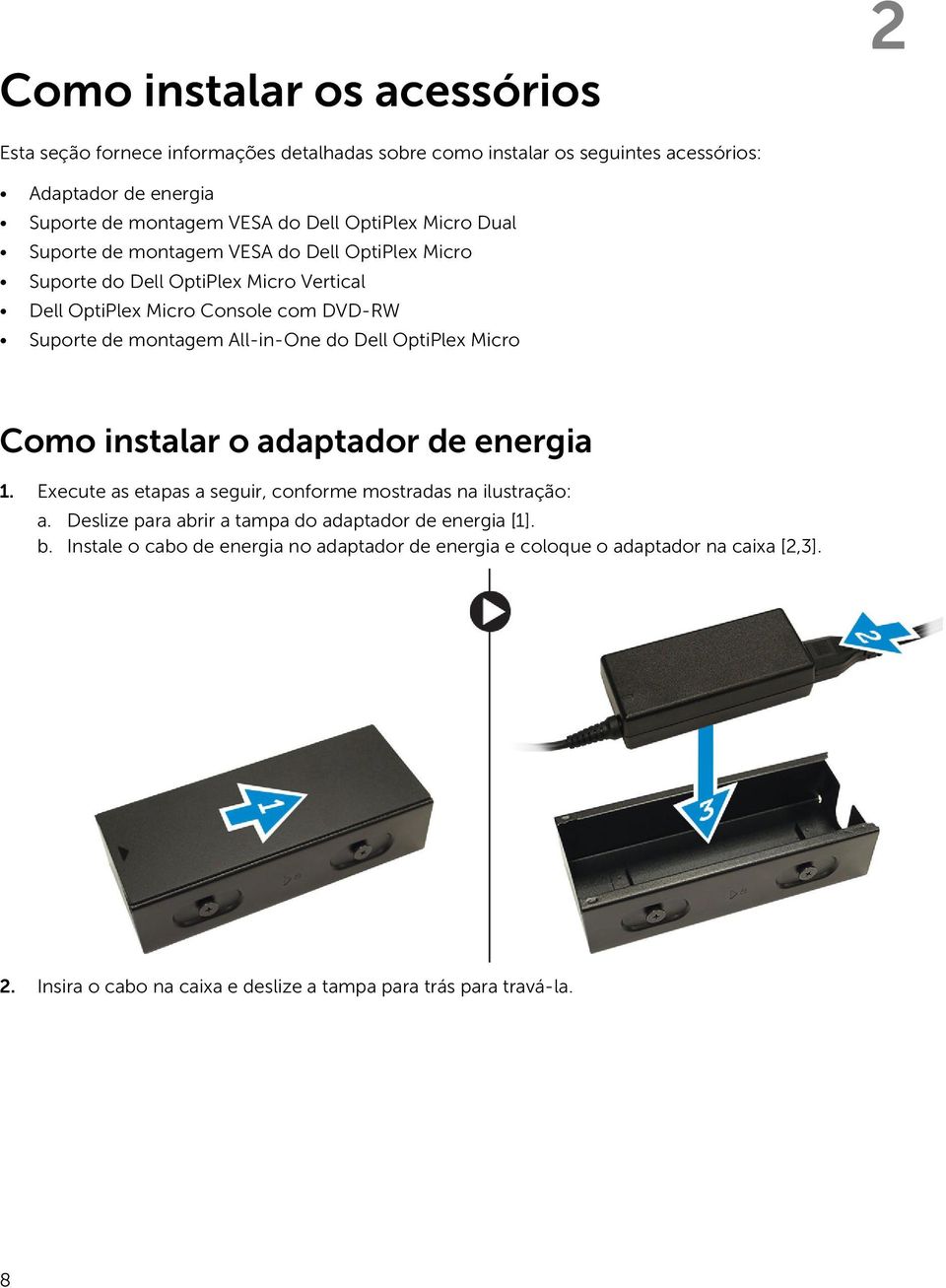 All-in-One do Dell OptiPlex Micro Como instalar o adaptador de energia 1. Execute as etapas a seguir, conforme mostradas na ilustração: a.