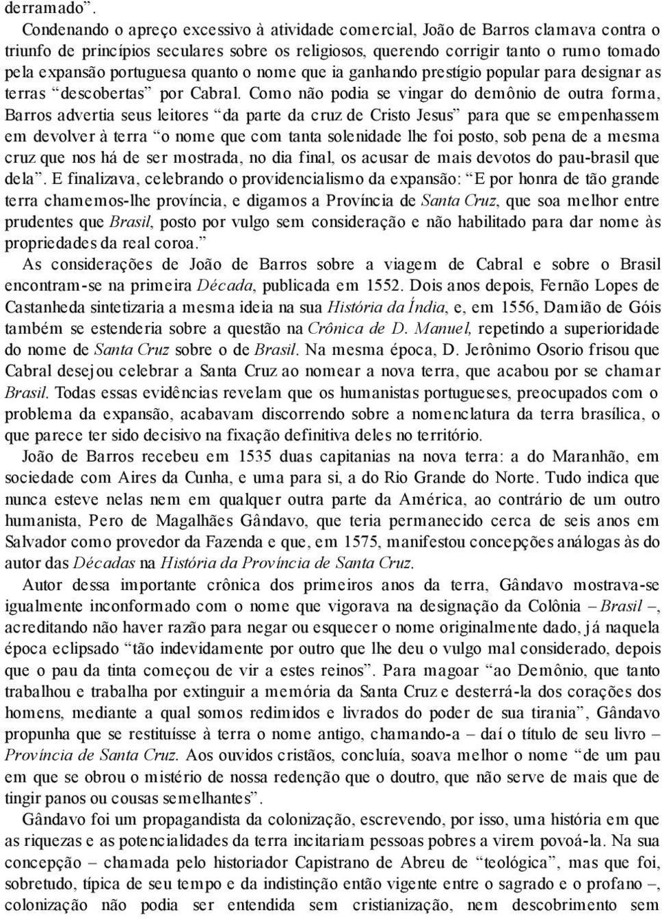 portuguesa quanto o nome que ia ganhando prestígio popular para designar as terras descobertas por Cabral.