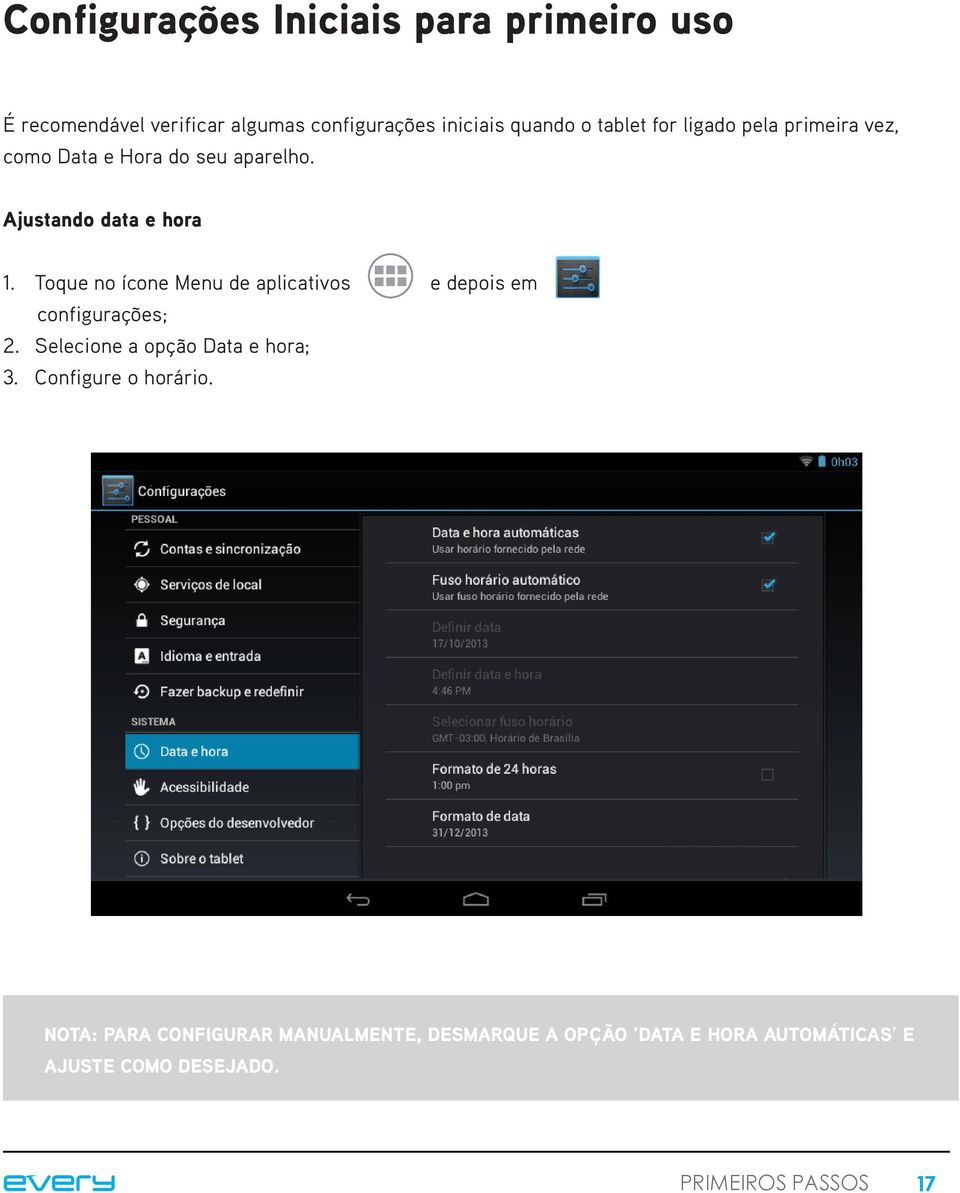 Toque no ícone Menu de aplicativos e depois em configurações; 2. Selecione a opção Data e hora; 3.