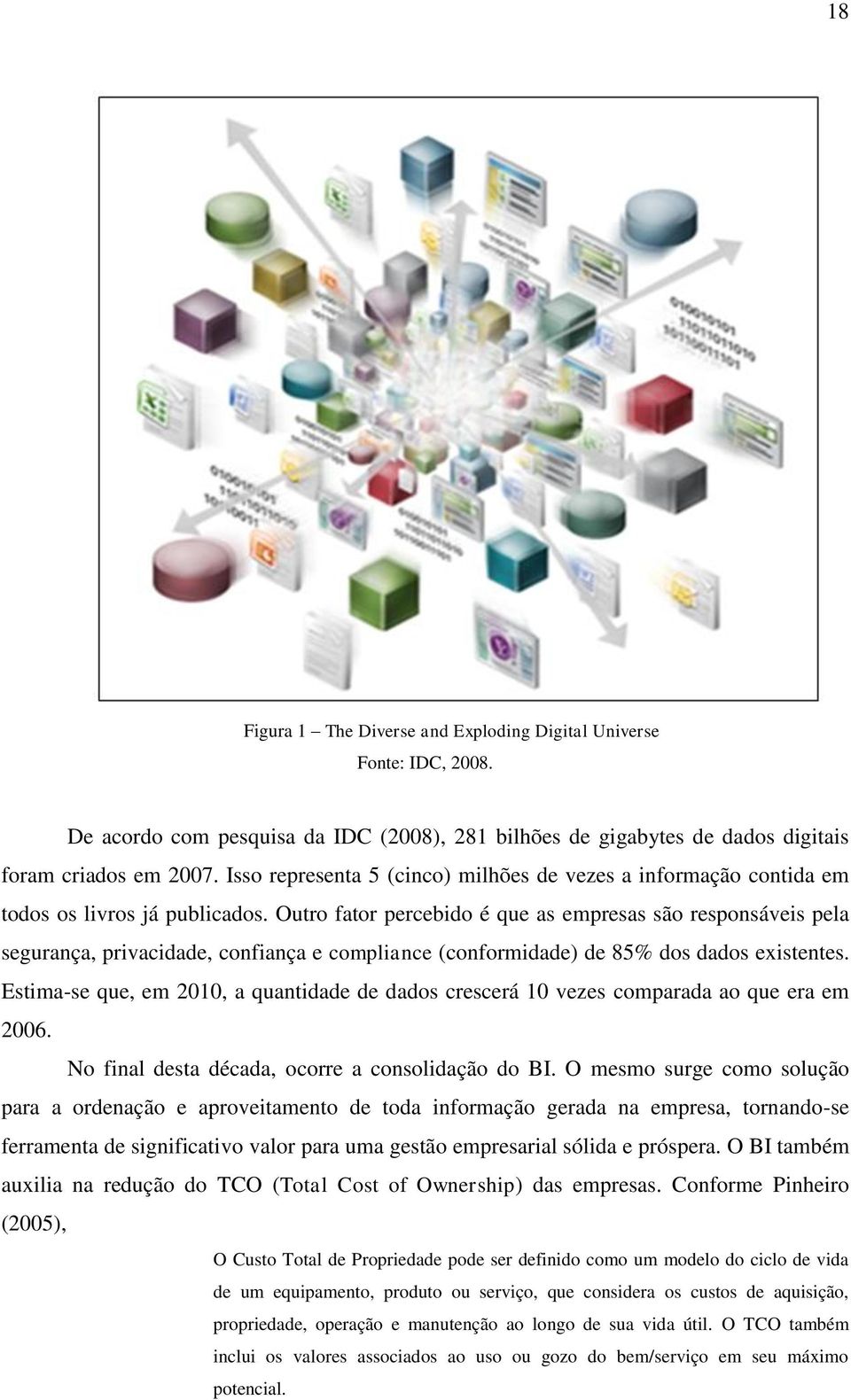 Outro fator percebido é que as empresas são responsáveis pela segurança, privacidade, confiança e compliance (conformidade) de 85% dos dados existentes.