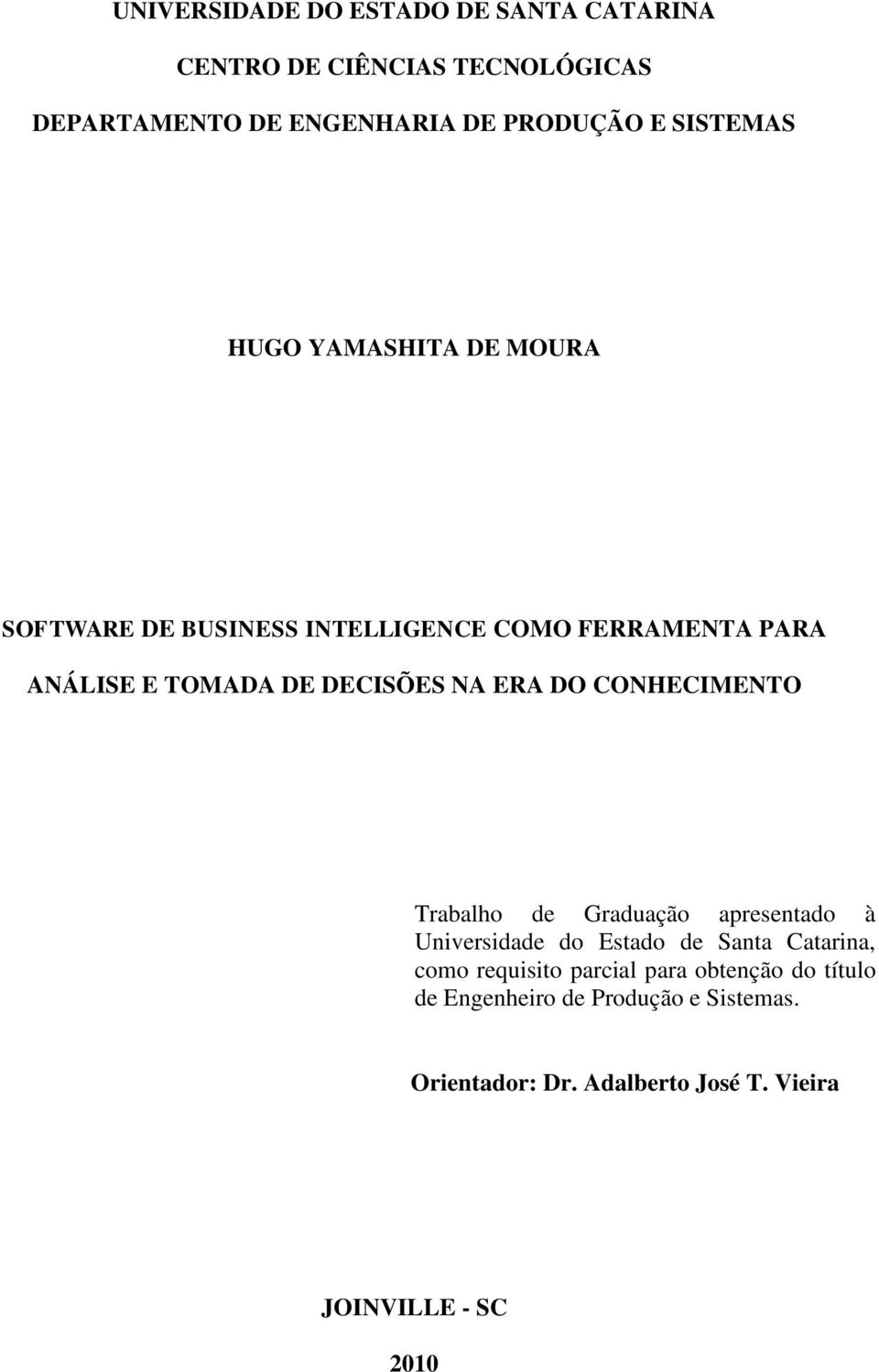 ERA DO CONHECIMENTO Trabalho de Graduação apresentado à Universidade do Estado de Santa Catarina, como requisito