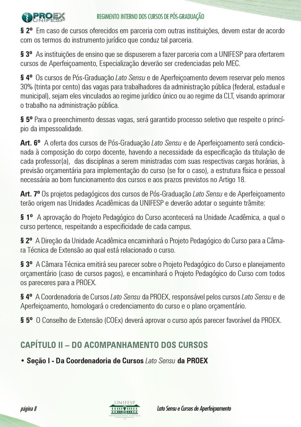 4º Os cursos de Pós-Graduação Lato Sensu e de Aperfeiçoamento devem reservar pelo menos 30% (trinta por cento) das vagas para trabalhadores da administração pública (federal, estadual e municipal),