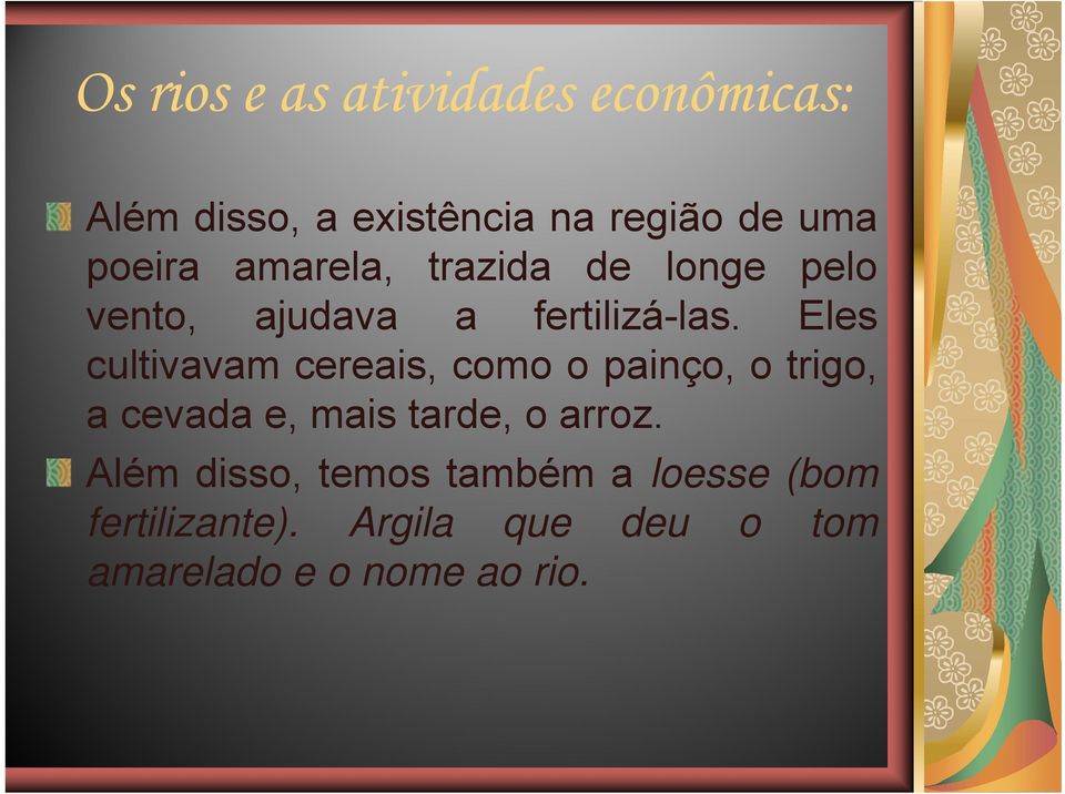 Eles cultivavam cereais, como o painço, o trigo, a cevada e, mais tarde, o arroz.