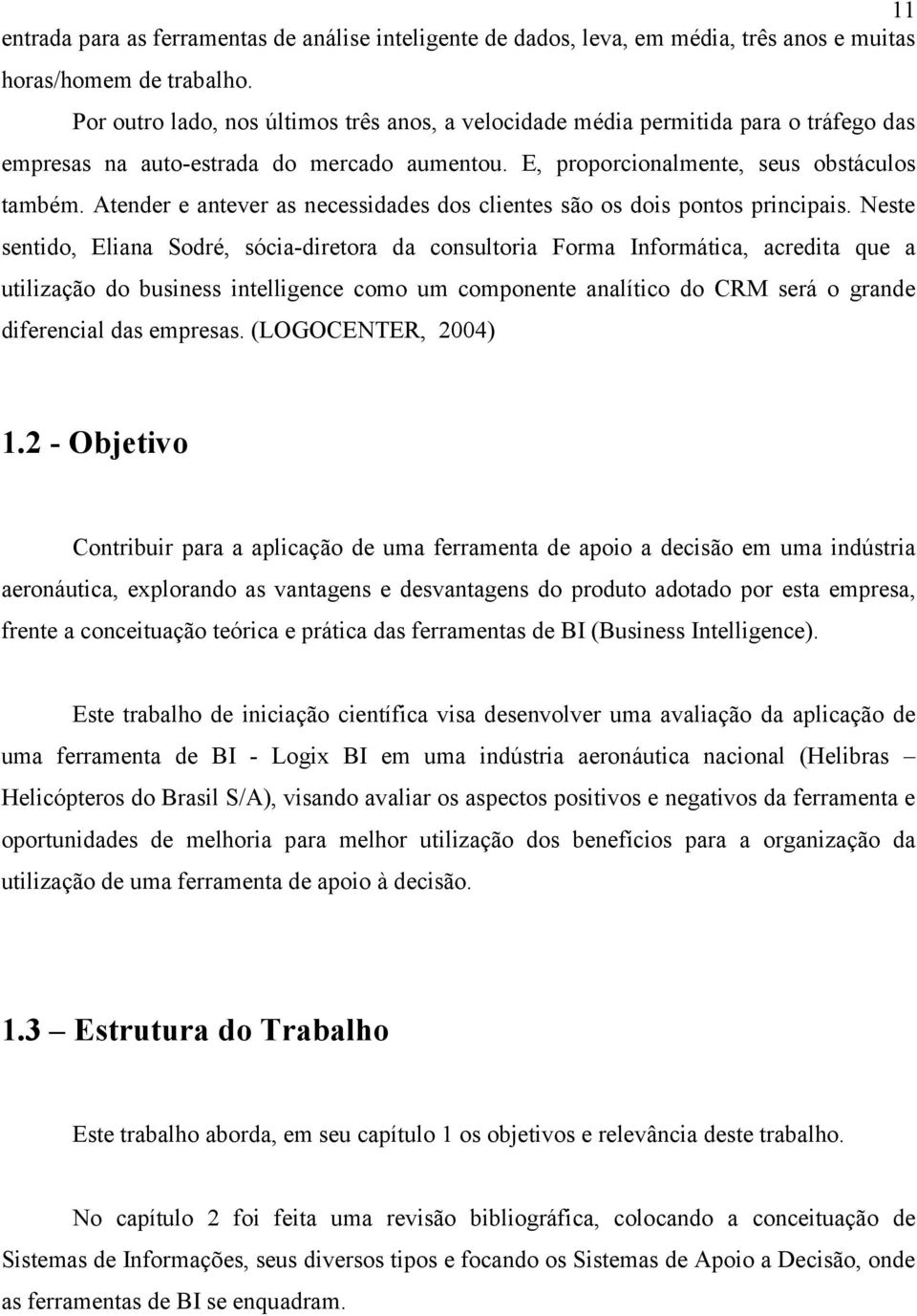 Atender e antever as necessidades dos clientes são os dois pontos principais.