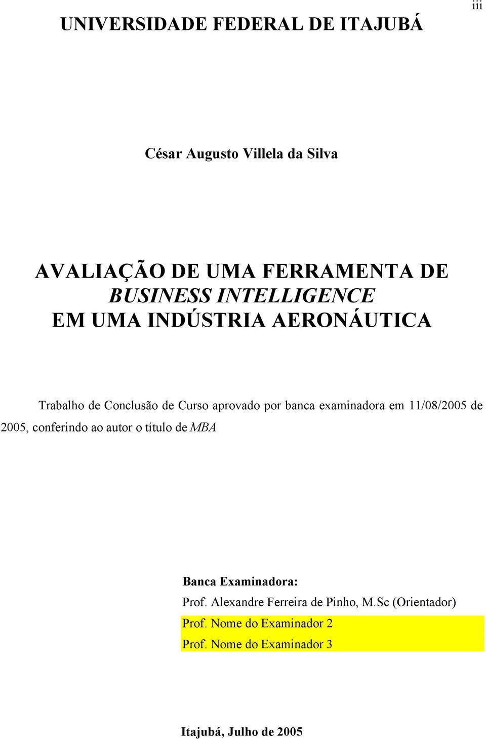 examinadora em 11/08/2005 de 2005, conferindo ao autor o título de MBA Banca Examinadora: Prof.