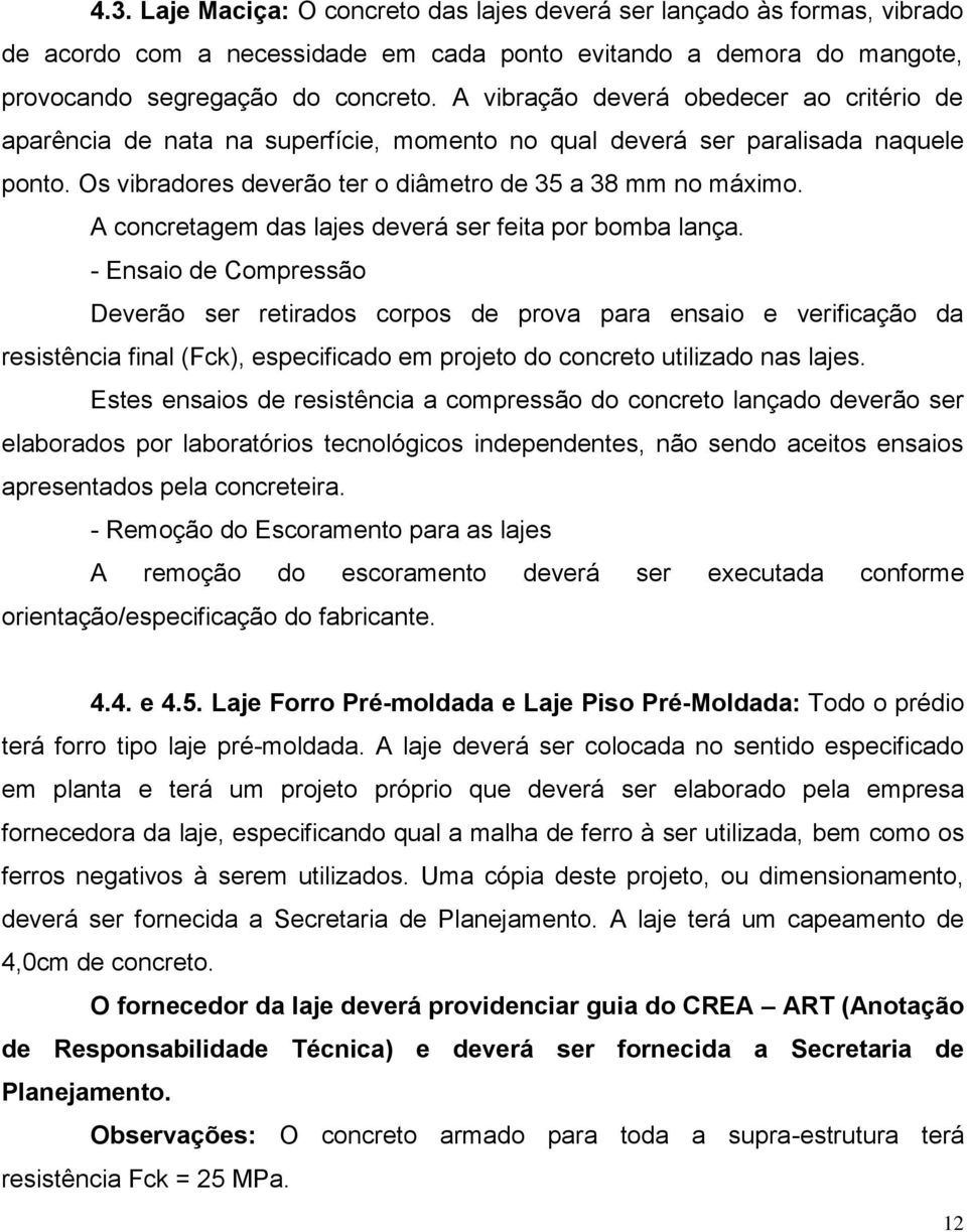 A concretagem das lajes deverá ser feita por bomba lança.