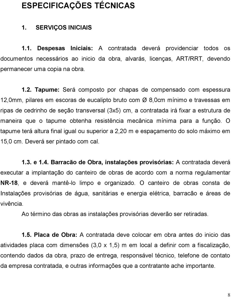 contratada irá fixar a estrutura de maneira que o tapume obtenha resistência mecânica mínima para a função.