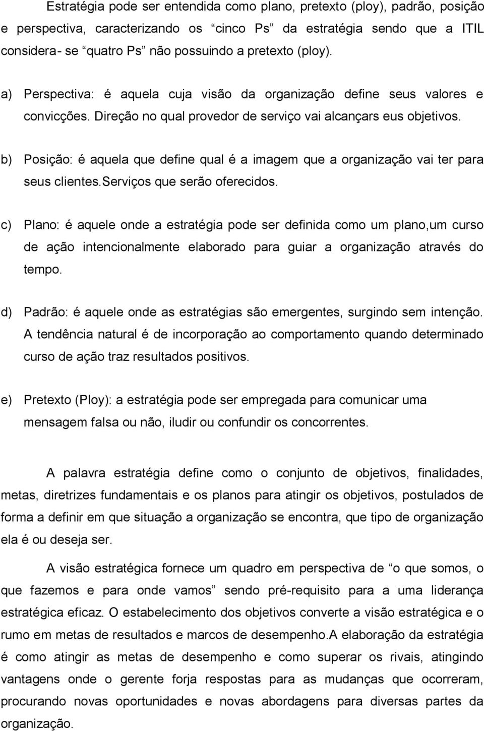 b) Posição: é aquela que define qual é a imagem que a organização vai ter para seus clientes.serviços que serão oferecidos.