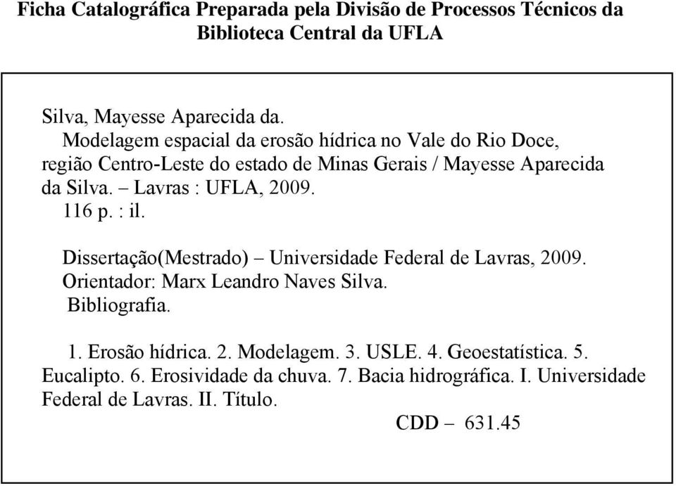 Lavras : UFLA, 2009. 116 p. : il. Dissertação(Mestrado) Universidade Federal de Lavras, 2009. Orientador: Marx Leandro Naves Silva. Bibliografia.