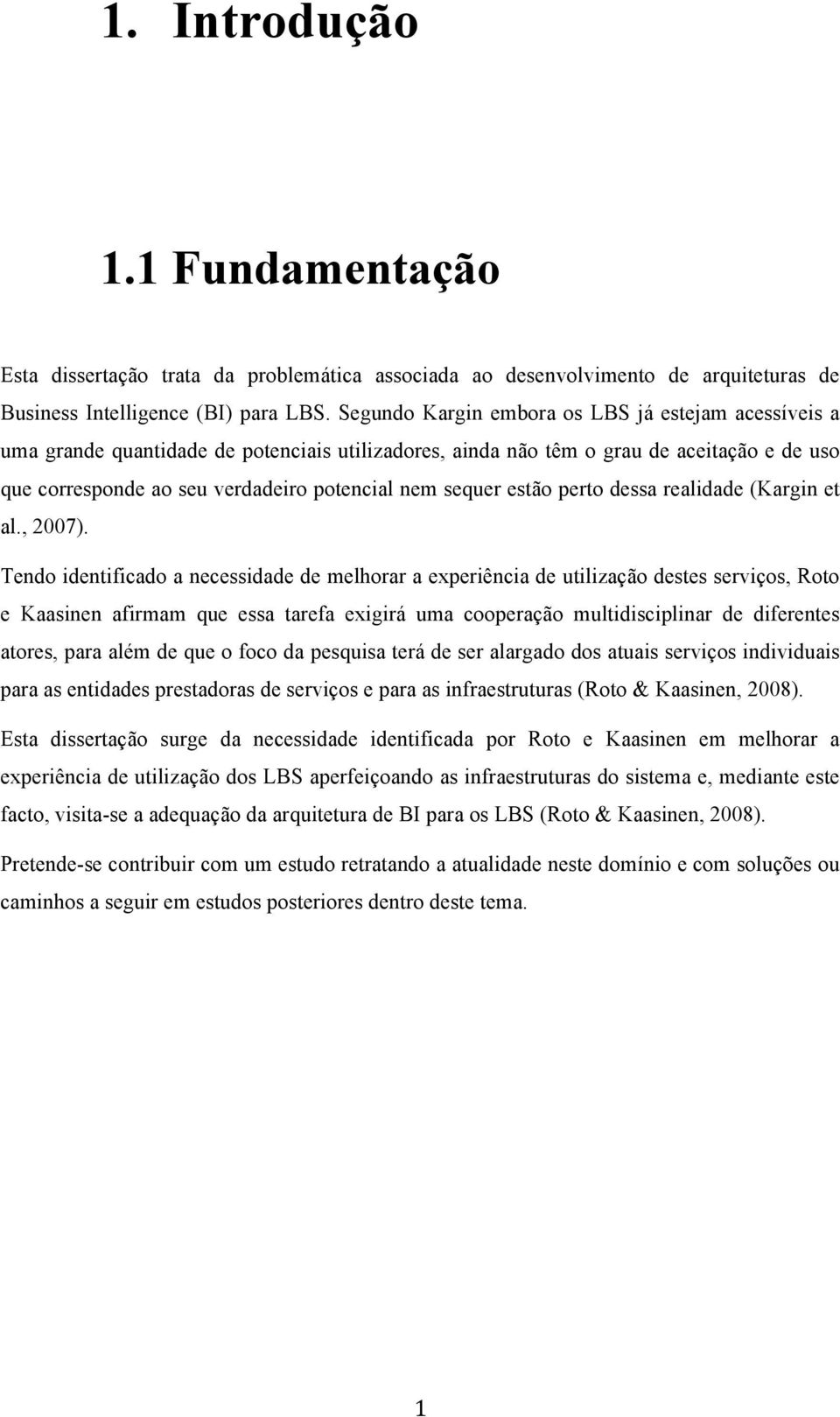 sequer estão perto dessa realidade (Kargin et al., 2007).