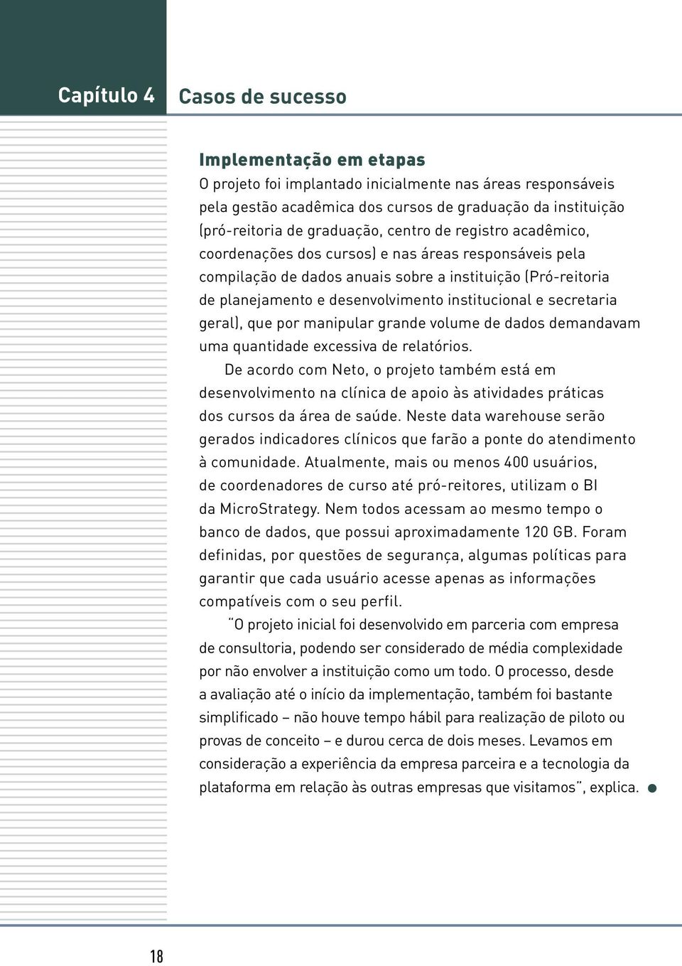 institucional e secretaria geral), que por manipular grande volume de dados demandavam uma quantidade excessiva de relatórios.