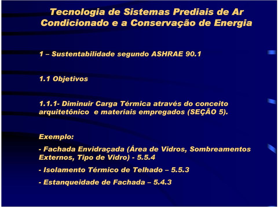 Exemplo: - Fachada Envidraçada (Área de Vidros, Sombreamentos Externos, Tipo