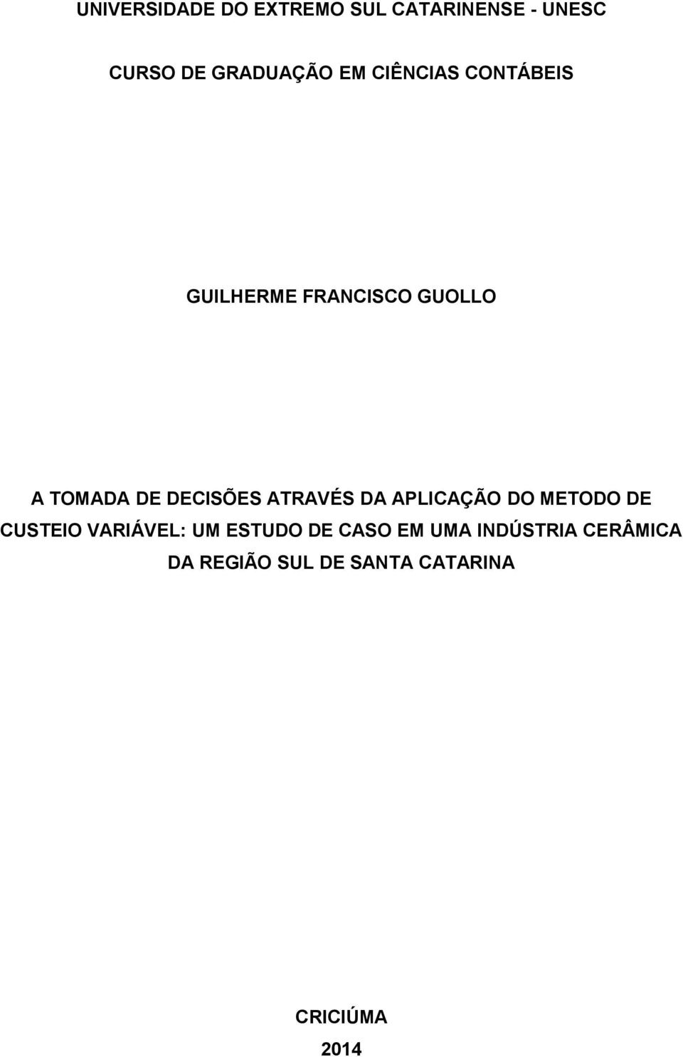 ATRAVÉS DA APLICAÇÃO DO METODO DE CUSTEIO VARIÁVEL: UM ESTUDO DE CASO