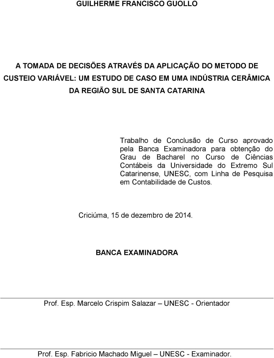 Curso de Ciências Contábeis da Universidade do Extremo Sul Catarinense, UNESC, com Linha de Pesquisa em Contabilidade de Custos.