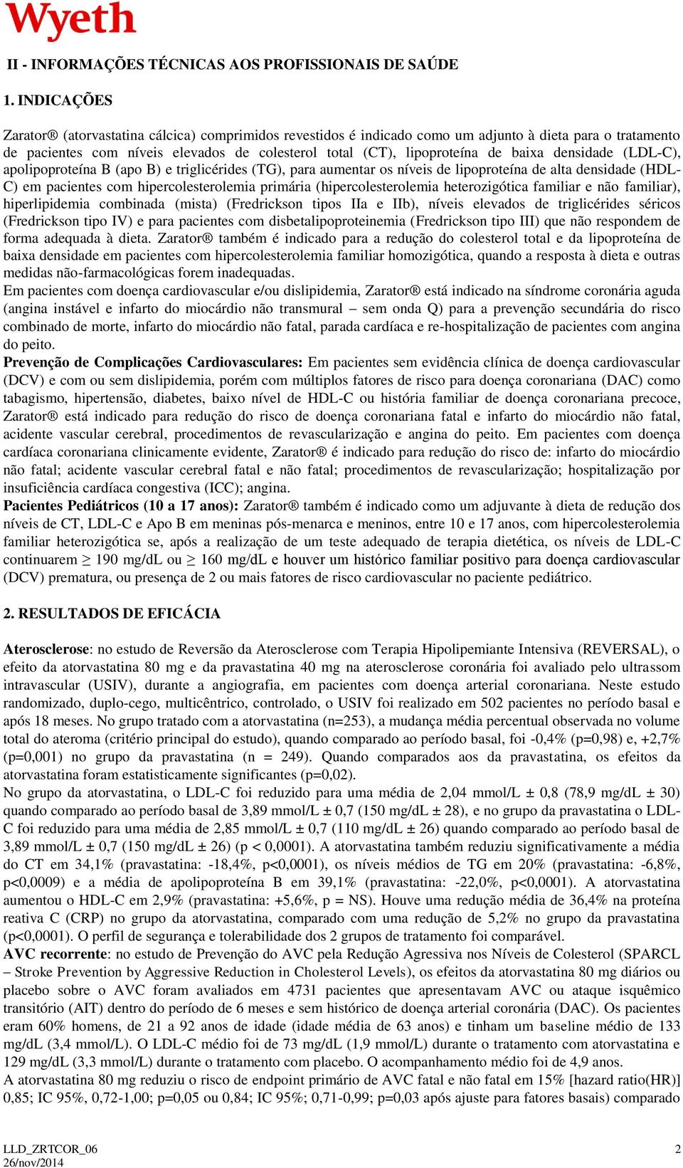 densidade (LDL-C), apolipoproteína B (apo B) e triglicérides (TG), para aumentar os níveis de lipoproteína de alta densidade (HDL- C) em pacientes com hipercolesterolemia primária