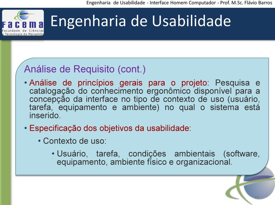 a concepção da interface no tipo de contexto de uso (usuário, tarefa, equipamento e ambiente) no qual o sistema